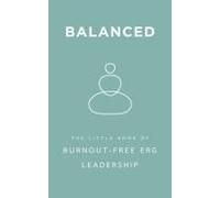 Balanced: The Little Book Of Burnout-Free Erg Leadership