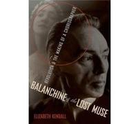 Balanchine and the Lost Muse - Kendall Elizabeth Associate Professor of Writing Associate Professor of Writing The New School New York City USA - Oxford U Kendall Elizabeth Associate Professor of Writ