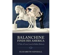 Balanchine Finds His America: A Tale of Love Lost and Ballet Reborn