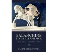 Balanchine Finds His America A Tale of Love Lost and Ballet Reborn - Elizabeth Kendall - Oxford university press - ebook (ePub) - Livre