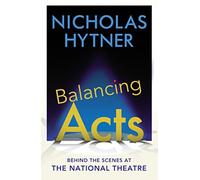 Balancing Acts: Behind the Scenes at the National Theatre