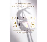 Balancing Acts: Unleashing the Power of Creativity in Your Life and Work