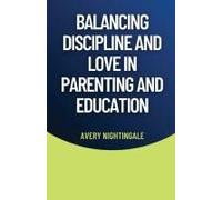 Balancing Discipline And Love In Parenting And Education