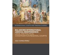 Balancing International Judicial Independence: Legal and Political Constraints in Regional Courts