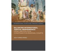 Balancing International Judicial Independence Legal and Political Constraints in Regional Courts - Aida Torres Pérez - Oup Oxford - ebook (ePub) - Livre