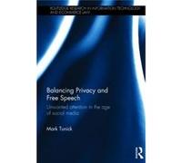 Balancing Privacy And Free Speech: Unwanted Attention In The Age Of Social Media (Routledge Research In Information Technology And E-Commerce Law) (Hardcover) Mark Tunick, (Auteur)