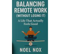 BALANCING REMOTE WORK (Without Losing It): A Life That Actually Feels Good