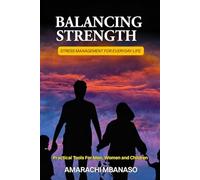 Balancing Strength: Stress management for everyday life: Practical tools for men, women, and children
