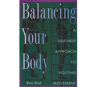 Balancing Your Body: A Self-Help Approach to Rolfing Movement