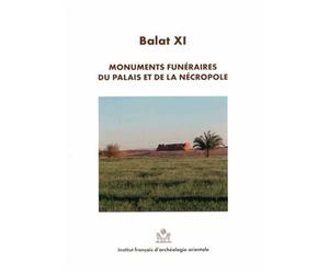 Balat - Volume 11, Monuments Funéraires Du Palais Et De La Nécropole