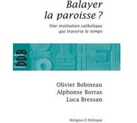 Balayer la paroisse ? Olivier Bobineau (Auteur), Alphonse Borras (Auteur), Luca Bressan (Auteur)