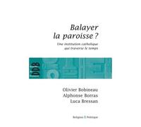 Balayer la paroisse ? Une institution catholique qui traverse le temps - Olivier Bobineau - Desclée De Brouwer - broché - Essai