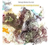 Balázs Balogh Quintet – Borderline Inspirations – CD – Neuf (Membran)