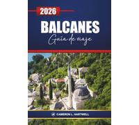 Balcanes Guía De Viaje 2026: Explore Croacia, Montenegro, Albania y Grecia con itinerarios, experiencias culturales, comida local y las mejores cosas para hacer