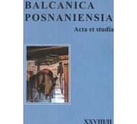 Balcanica posnaniensia. Acta et studia XXVIII/II