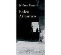 Jérôme Ferrari – Balco Atlantico – Roman – Broché – Actes Sud