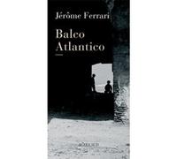 Balco Atlantico Jérôme Ferrari (Auteur)