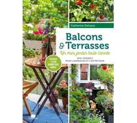Balcons et terrasses : potager fleuri aromatique jungle: Un mini jardin toute l'année, 1001 conseils pour l'aménager et l'entretenir