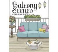 Balcony Scenes Coloring Book: Wonderful Coloring Pages Featuring Rooftop Terrace, House Facade, Classic Balconies For All Ages To Get Fun And Relax