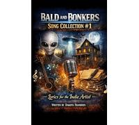 Bald and Bonkers Song Collection #1: Lyrics for the Indie Artist