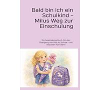 Bald bin ich ein Schulkind - Milus Weg zur Einschulung: Ein besonderes Buch für den Übergang von Kita zu Schule - mit Impulsen für Eltern