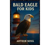 Bald Eagle For Kids: The Sky King's Secrets and Adventures