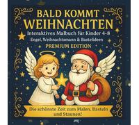 BALD KOMMT WEIHNACHTEN-INTERAKTIVES MALBUCH für Kinder 4-8-Engel, Weihnachtsmann & Bastelideen/PREMIUM EDITION: Die schönste Zeit zum Malen, Basteln und Staunen!