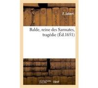 Balde, reine des Sarmates, tragédie F. Jobert (Auteur)