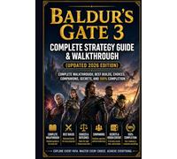 Baldur’s Gate 3 Complete Strategy Guide & Walkthrough (Updated 2026 Edition): Complete Walkthrough, Best Builds, Choices, Companions, Secrets, and 100% Completion