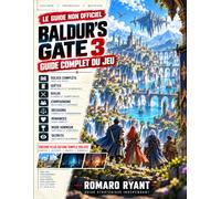 Baldur’s Gate 3 Guide Complet du Jeu: Tous les actes, quêtes, builds, compagnons, choix, romances, mode Honneur, secrets et fins alternatives