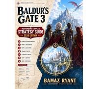 Baldur’s Gate 3: Independent Complete Strategy Guide - 2026 Edition: Complete Walkthrough, Best Builds, Companions, Choices, Romance, Honour Mode, Secrets, Endings and 100% Completion