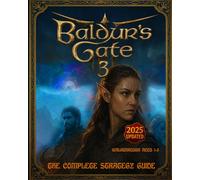 Baldur’s Gate 3: The Complete Strategy Guide - 2025 Updated Edition