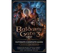 Baldur’s Gate 3 Ultimate Complete Guide (Updated 2026 Edition): Character Builds, Tactical Combat, Companion Approval, Story Paths, Loot, and Endgame Mastery