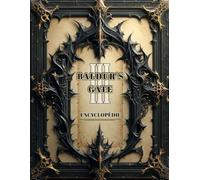 Baldur's Gate 3 ENCYCLOPÉDIE: Le Guide Officiel Avec Tout Ce Dont Vous Avez Besoin Pour Conquérir Chaque Quête, Maîtriser Chaque Classe Et Déverrouiller Chaque Secret