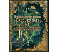 BALDUR'S GATE 3: LE GUIDE COMPLET OFFICITEL: Procédure Pas à Pas Complète, Secrets et objets de Collection