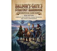Baldur's Gate 3 Strategy Handbook:An Unofficial Game Guide 2026 - Complete Walkthrough, Character Builds, and Choice Consequences.