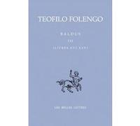 Baldus. Tome III, Livres XVI-XXV Teofilo Folengo (Auteur), Laura Kreyder (Postface), Mario Chiesa (Notes), Gérard Genot (Traduction), Paul Larivaille (Traduction)