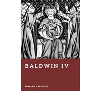 Baldwin IV: The Leper King of Jerusalem