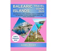 Balearic Islands Travel Guide 2025: Discover Mallorca, Menorca, Ibiza & Formentera - Top Beaches, Attractions, Hidden Gems, and Local Experiences
