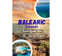 Balearic Islands Travel Guide 2026: Discover Mallorca, Ibiza, Menorca & Formentera with Tips from locals on Budget Advice, and Must-See Destinations, ... to Do, Where to Stay and Local Experiences.