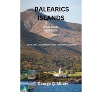 Balearics Islands Travel Guide 2026-2027: Live It Like a Local: Mallorca • Ibiza • Menorca • Formentera