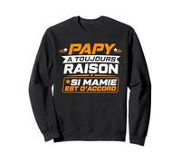 Balgue Papy A Toujours Raison Drole Rigolo Humour Papy Mamie Sweatshirt