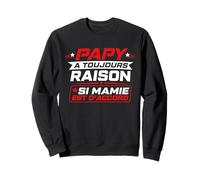 Balgue Papy A Toujours Raison Drole Rigolo Humour Papy Mamie Sweatshirt