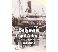 Balguerie. L'esprit d'entreprise dans l'économie maritime Hubert Bonin (Auteur)
