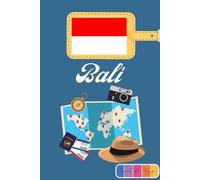 Bali Carnet de voyage: Edition couleur, Journal de notes, organisez, planifiez et créez des souvenirs avec ce carnet à remplir pour un voyage réussi à Bali