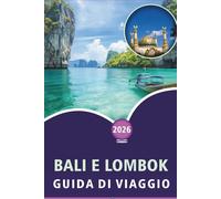 BALI E LOMBOK GUIDA DI VIAGGIO 2026: Scopri spiagge incontaminate, attrazioni, templi, avventure all'aperto, itinerari dettagliati, cucina locale e avventure indimenticabili in Indonesia.