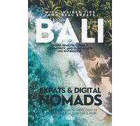 BALI EXPAT & DIGITAL NOMADS (2026): The Complete Guide to Start A New Life in Bali - With Tips, Tricks & Insights From Real Expats