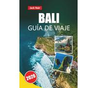 BALI GUÍA DE VIAJE 2026: Descubra las principales atracciones, playas, comida local, itinerarios y consejos de viaje para visitar la isla de Indonesia