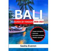 BALI GUIDA DI VIAGGIO 2026-2027: Il tuo compagno ideale per esplorare Ubud, Uluwatu,templi, terrazze di riso, spiagge mozzafiato, cascate nascoste e cultura con mappe, consigli di esperti e itinerari