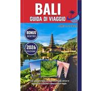 BALI GUIDA DI VIAGGIO 2026: Il tuo compagno fidato per esplorare il mondo, entrare in contatto con le persone e apprezzare ogni viaggio